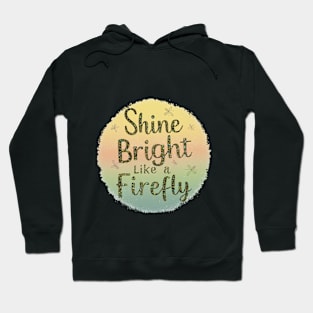 SHINE BRIGHT LIKE A FIREFLY Hoodie